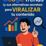 Domina Google Trends Y Sus Alternativas Secretas Para Viralizar Tu Contenido