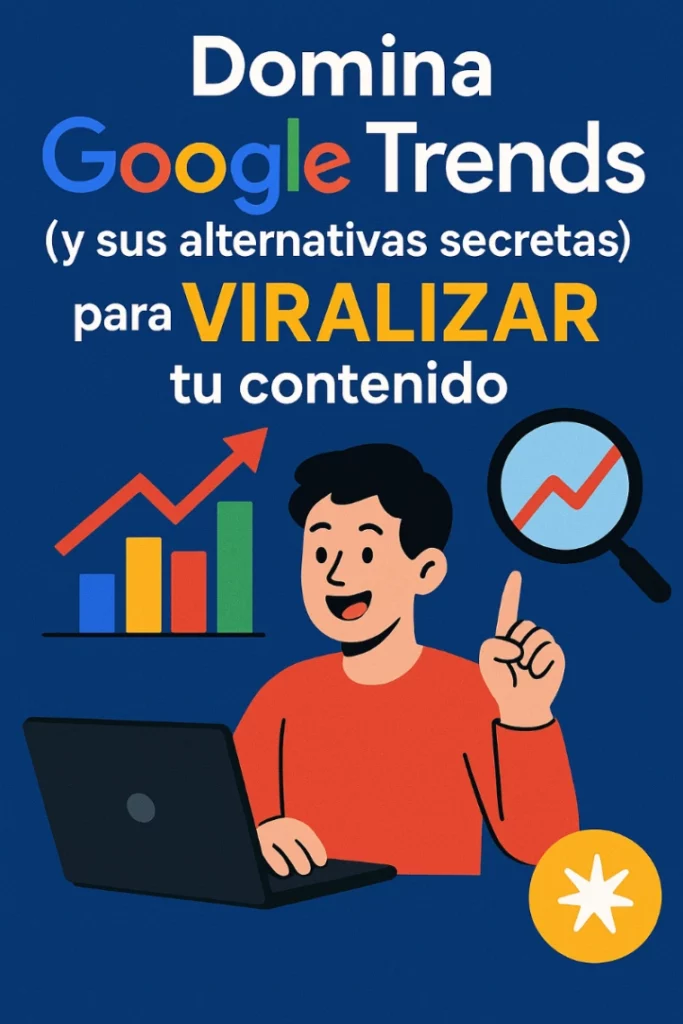 Domina Google Trends Y Sus Alternativas Secretas Para Viralizar Tu Contenido